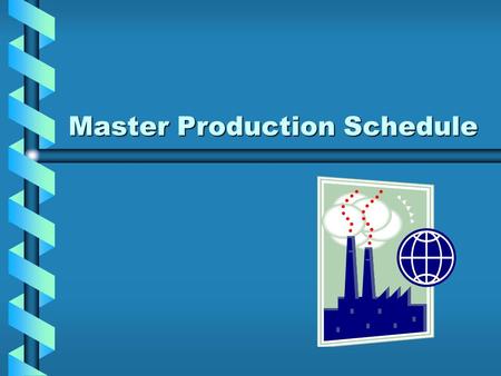 Master Production Schedule. Overview Define Master Production ScheduleDefine Master Production Schedule Explain MPSExplain MPS Discuss How MPS WorksDiscuss.