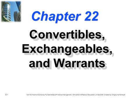 22.1 Van Horne and Wachowicz, Fundamentals of Financial Management, 13th edition. © Pearson Education Limited 2009. Created by Gregory Kuhlemeyer. Chapter.