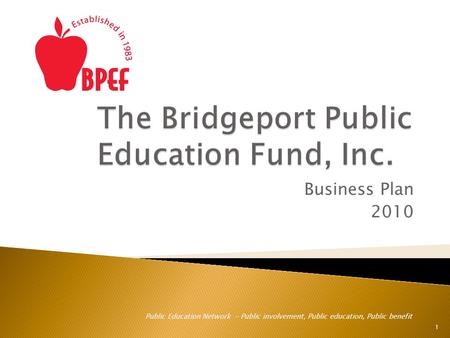 Business Plan 2010 1 Public Education Network - Public involvement, Public education, Public benefit.