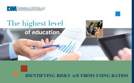 IDENTIFYING RISKY A/E FIRMS USING RATIOS. Kenneth C. Gardiner  Partner in charge of quality control.  Provides auditing, accounting and consulting services.