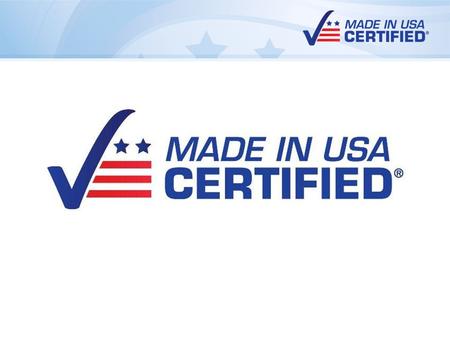 Who We Are: Made in USA Certified® MADE IN USA CERTIFIED® is the only Registered “Made in USA Certified” Word Mark with the U.S. Patent and Trademark.