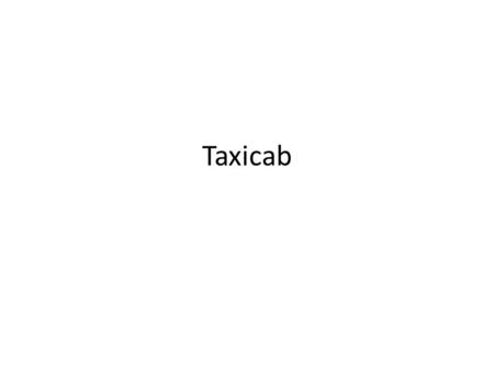 Taxicab. Taxicab Geometry, The undefined terms are point, street, and line. The following are assumptions that can be made in taxicab geometry. If you.