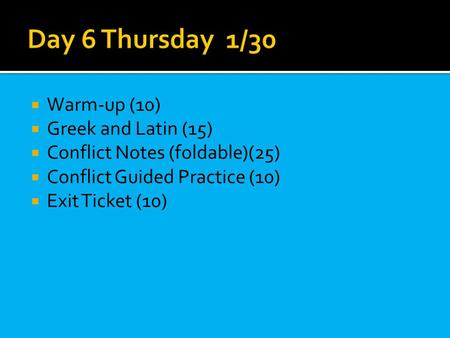  Warm-up (10)  Greek and Latin (15)  Conflict Notes (foldable)(25)  Conflict Guided Practice (10)  Exit Ticket (10)