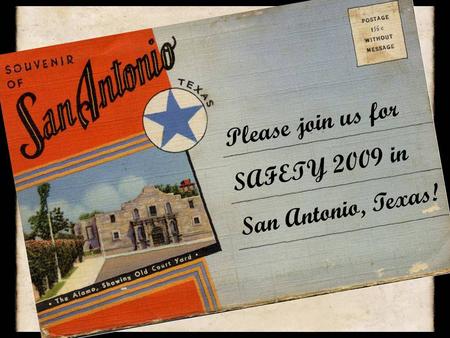 Please join us for SAFETY 2009 in San Antonio, Texas!