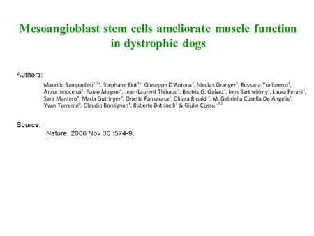 Mesoangioblast stem cells ameliorate muscle function in dystrophic dogs Authors: Source: Nature. 2006 Nov 30 :574-9.