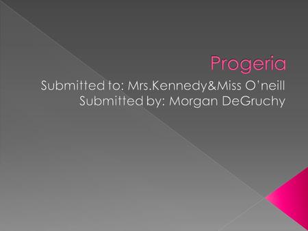 PProgeria means premature aging. IIt comes from the Greek word progeros. ‘Pro’ meaning before, and ‘geras’ meaning old age.