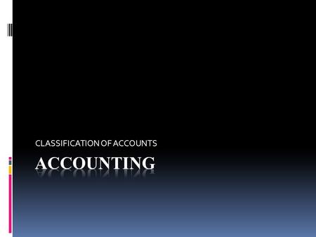 CLASSIFICATION OF ACCOUNTS. Accounting is the language of business. The affairs and the results of the business are communicated to others through accounting.