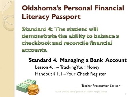 Oklahoma’s Personal Financial Literacy Passport © 2008. Oklahoma State Department of Education. All rights reserved. 1 Teacher Presentation Series 4 Standard.