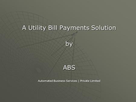 A Utility Bill Payments Solution byABS Automated Business Services | Private Limited.