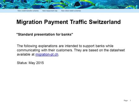 Page Migration Payment Traffic Switzerland Standard presentation for banks The following explanations are intended to support banks while communicating.