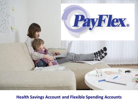 Health Savings Account and Flexible Spending Accounts