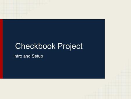 Checkbook Project Intro and Setup. YOUR'E HIRED!!!!!!!! CONGRATULATIONS!!! You've been accepted for the position of an 8th Grade Math Student. Now that.