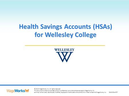 1 © 2014 WageWorks, Inc. All rights reserved. This document contains proprietary and/or confidential work product that belongs to WageWorks, Inc. and may.