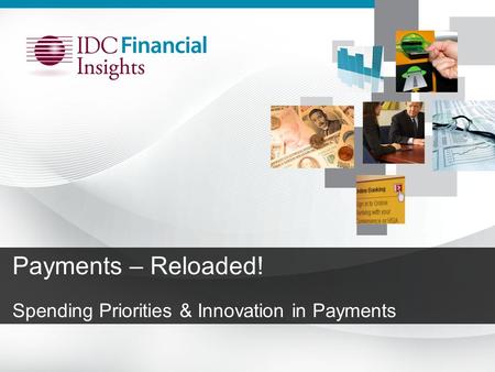 Payments – Reloaded! Spending Priorities & Innovation in Payments.