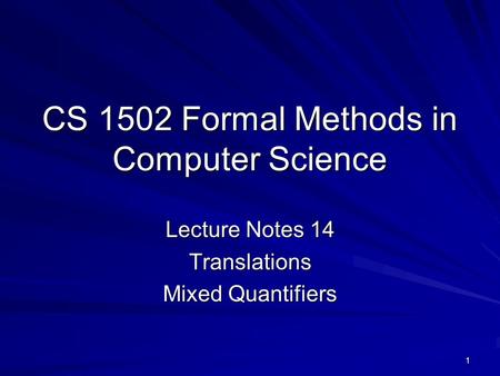 1 CS 1502 Formal Methods in Computer Science Lecture Notes 14 Translations Mixed Quantifiers.