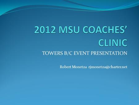 TOWERS B/C EVENT PRESENTATION Robert Monetza