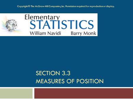 SECTION 3.3 MEASURES OF POSITION Copyright © The McGraw-Hill Companies, Inc. Permission required for reproduction or display.