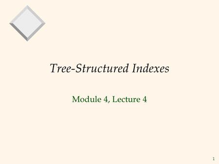 1 Tree-Structured Indexes Module 4, Lecture 4. 2 Introduction As for any index, 3 alternatives for data entries k* : 1. Data record with key value k 2.