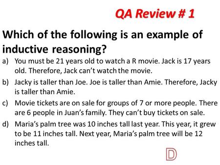 QA Review # 1 a)You must be 21 years old to watch a R movie. Jack is 17 years old. Therefore, Jack can’t watch the movie. b)Jacky is taller than Joe. Joe.