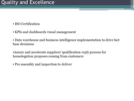 Quality and Excellence ISO Certification KPIs and dashboards visual management Data warehouse and business intelligence implementation to drive fact base.