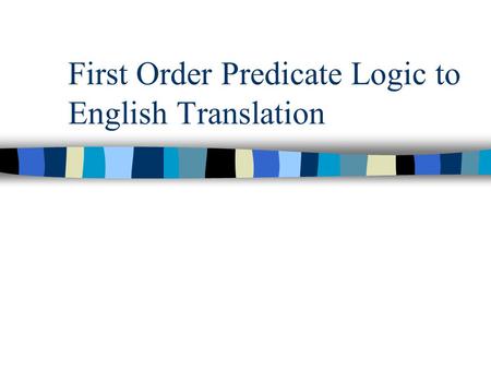 First Order Predicate Logic to English Translation.