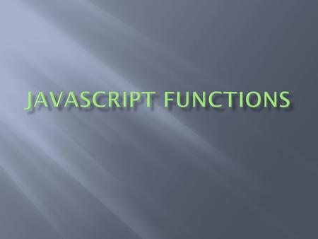  Inside attributes like onclick  As a section of code in the body  Only special cases  As a function in a separate file  Can link to it like the.