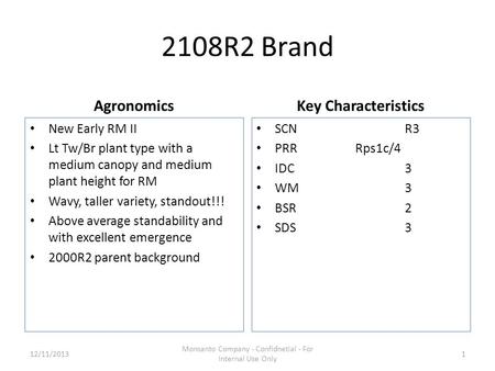 2108R2 Brand Agronomics New Early RM II Lt Tw/Br plant type with a medium canopy and medium plant height for RM Wavy, taller variety, standout!!! Above.