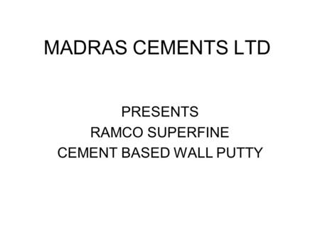 PRESENTS RAMCO SUPERFINE CEMENT BASED WALL PUTTY