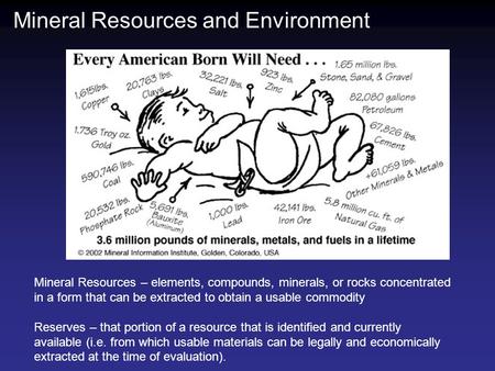 Mineral Resources and Environment Mineral Resources – elements, compounds, minerals, or rocks concentrated in a form that can be extracted to obtain a.