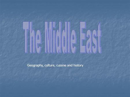 Geography, culture, cuisine and history. The Middle East.