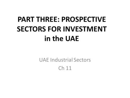 PART THREE: PROSPECTIVE SECTORS FOR INVESTMENT in the UAE