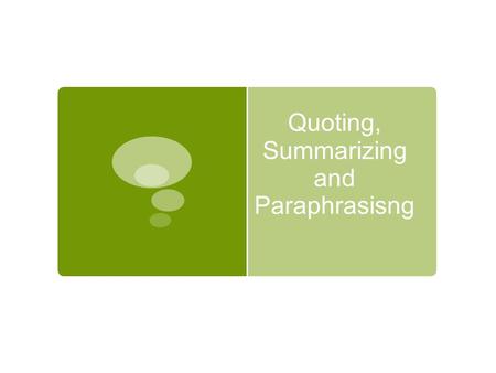 Quoting, Summarizing and Paraphrasisng. Taking Notes  There are three ways to take notes on your note cards:  Quoting  Summarizing  paraphrasing.