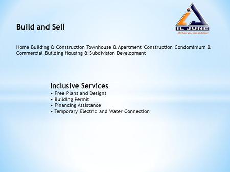 Build and Sell Home Building & Construction Townhouse & Apartment Construction Condominium & Commercial Building Housing & Subdivision Development Inclusive.