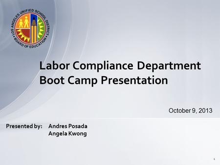 October 9, 2013 Labor Compliance Department Boot Camp Presentation 1 Presented by:Andres Posada Angela Kwong.