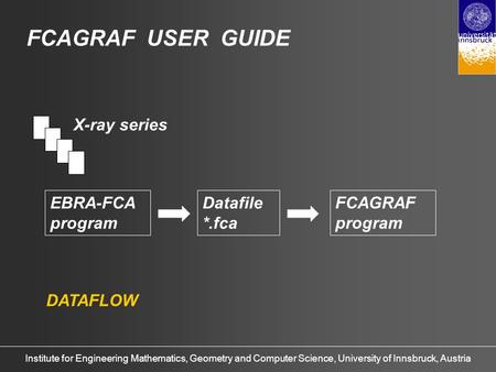 Institute for Engineering Mathematics, Geometry and Computer Science, University of Innsbruck, Austria FCAGRAF USER GUIDE EBRA-FCA program Datafile *.fca.