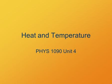 Heat and Temperature PHYS 1090 Unit 4. Put Your Hands Together! (Activity 1) Doing work on your hands made them warmer. Adding energy raised the temperature.