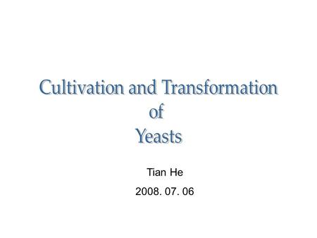 Tian He 2008. 07. 06. Media non-selective: YPD without antibiotics Selective: Synthetic complete dropout medium (SC) (auxotroph) YPD with antibiotics.