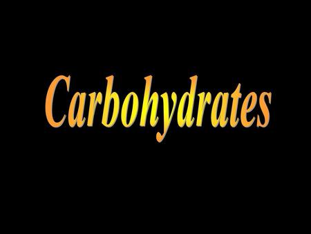 Carbohydrates.