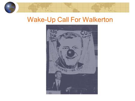 Wake-Up Call For Walkerton. Walkerton Scandal: Sequence of Events (2000) May 17: Residents complain of bloody diarrhea, vomiting, cramps, fever -- classic.