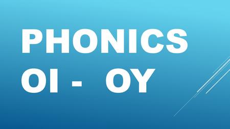 PHONICS OI - OY. FOIL  I don´t have foil.  This foil is new.  I always use this foil.  You never use foil in the microwave.  She sometimes uses.