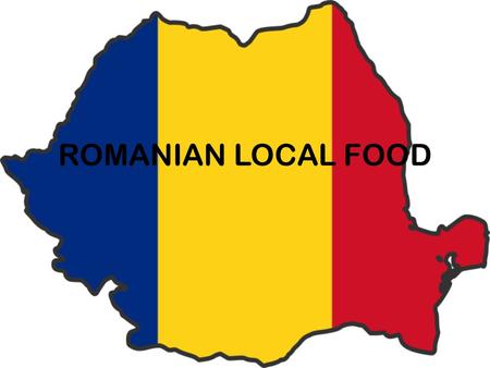 ROMANIAN LOCAL FOOD. Romania Cuisine is a blend of the influences of the various foreign races that had once inhabited its soil and even continues to.