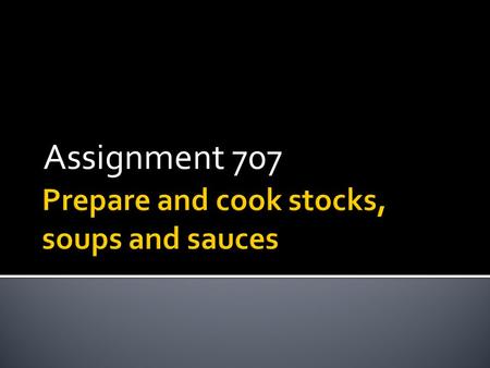 Assignment 707.  It has been strained  The stock should not be cloudy  It should not have an over powering fish aroma  It should be translucent and.