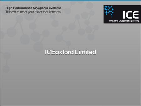 ICEoxford Limited. Development of ICE Beam line equipment Copyright © 2011 ICEoxford Ltd Starting Point A simple Continuous Flow (CF) system.