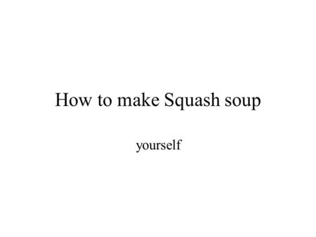 How to make Squash soup yourself. Kingdom:Plantae Division:Magnoliophyta Class:Magnoliopsida Order:Cucurbitales Family:Cucurbitaceae Genus:Cucurbita Species:C.