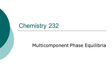 Chemistry 232 Multicomponent Phase Equilibria. Raoult’s Law  Variation in the total vapour pressure of a two component liquid mixture according to Raoult’s.