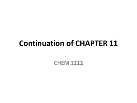 Continuation of CHAPTER 11 CHEM 1212. Prentice Hall © 2003Chapter 11 Vapor Pressure Vapor pressure is the pressure exerted when the liquid and vapor are.