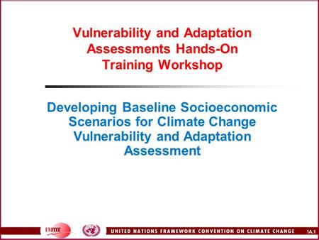 1A.1 Vulnerability and Adaptation Assessments Hands-On Training Workshop Developing Baseline Socioeconomic Scenarios for Climate Change Vulnerability and.