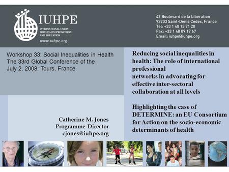 Workshop 33: Social Inequalities in Health The 33rd Global Conference of the July 2, 2008: Tours, France Catherine M. Jones Programme Director