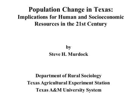 by Steve H. Murdock Department of Rural Sociology