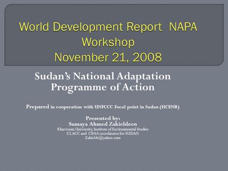 Sudan’s National Adaptation Programme of Action Prepared in cooperation with UNFCCC Focal point in Sudan (HCENR) Presented by: Sumaya Ahmed Zakieldeen.